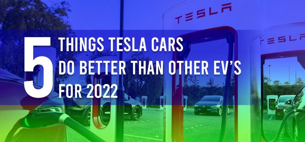 5 Things Tesla Cars Do Better Than Other EV’s For 2022